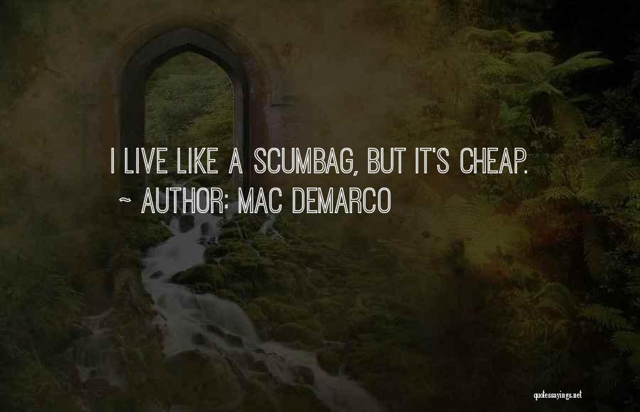 Mac DeMarco Quotes: I Live Like A Scumbag, But It's Cheap.