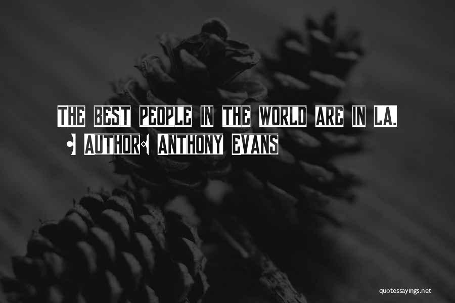 Anthony Evans Quotes: The Best People In The World Are In La.