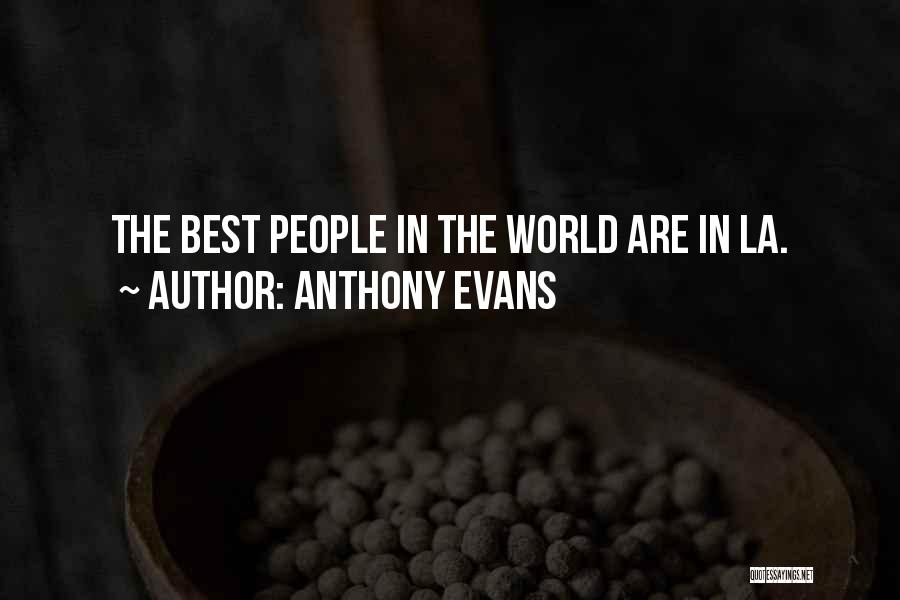 Anthony Evans Quotes: The Best People In The World Are In La.