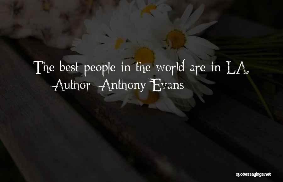 Anthony Evans Quotes: The Best People In The World Are In La.