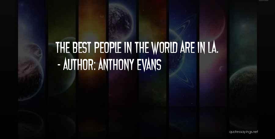 Anthony Evans Quotes: The Best People In The World Are In La.