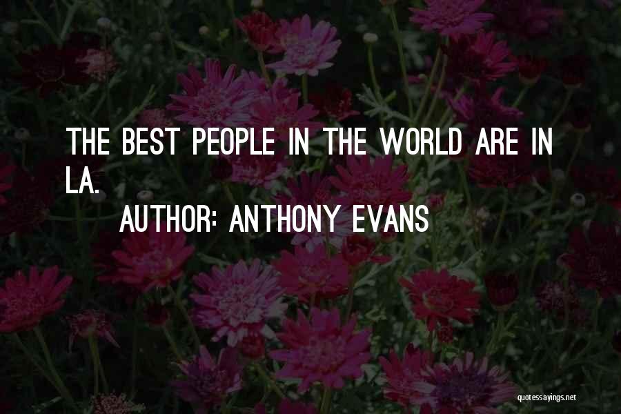 Anthony Evans Quotes: The Best People In The World Are In La.
