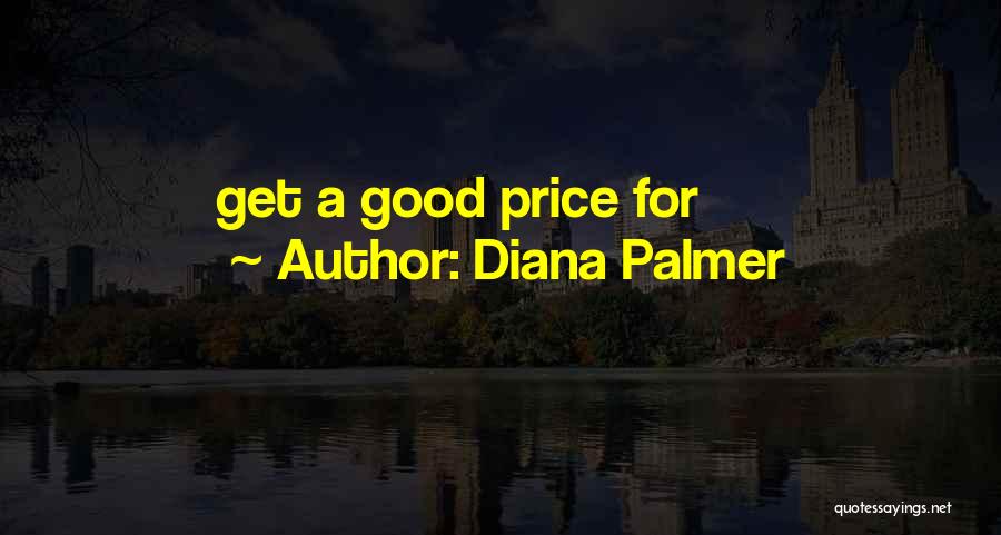 Diana Palmer Quotes: Get A Good Price For