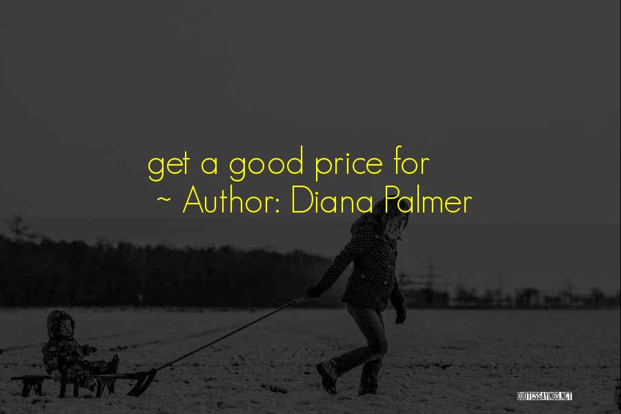 Diana Palmer Quotes: Get A Good Price For