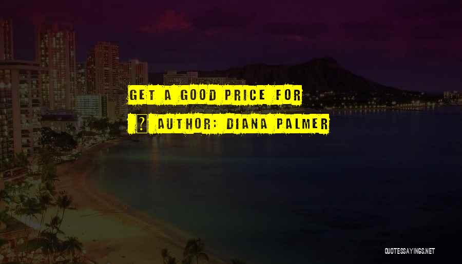 Diana Palmer Quotes: Get A Good Price For