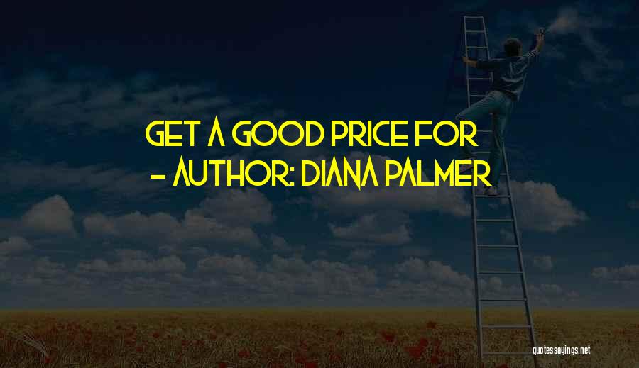 Diana Palmer Quotes: Get A Good Price For