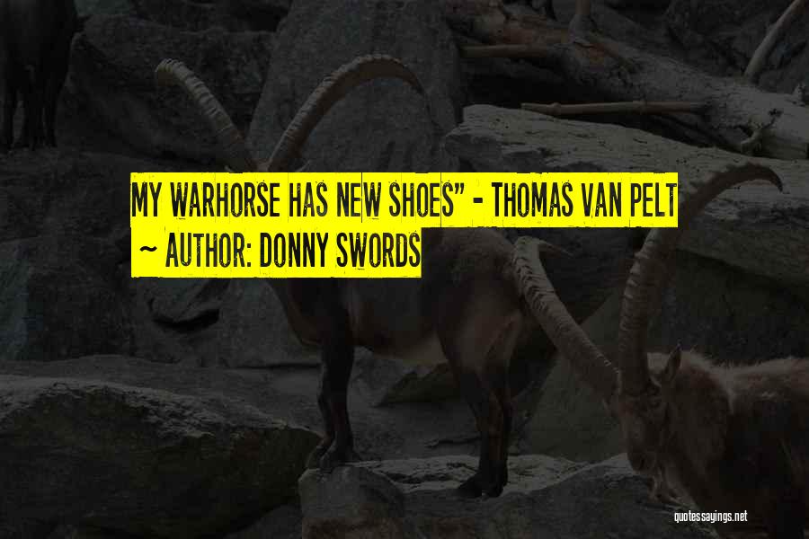 Donny Swords Quotes: My Warhorse Has New Shoes - Thomas Van Pelt