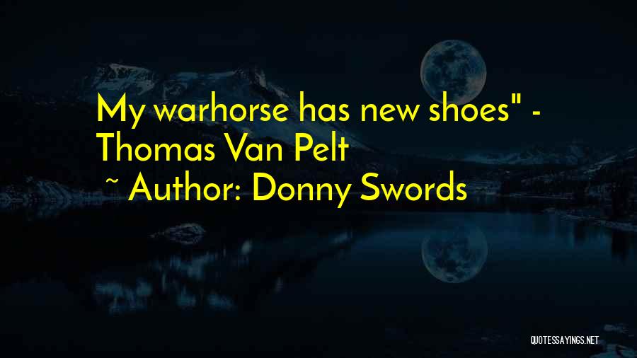 Donny Swords Quotes: My Warhorse Has New Shoes - Thomas Van Pelt