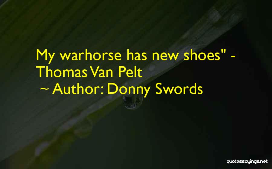 Donny Swords Quotes: My Warhorse Has New Shoes - Thomas Van Pelt