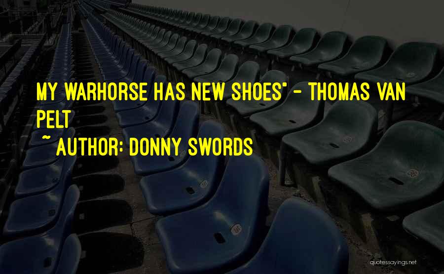 Donny Swords Quotes: My Warhorse Has New Shoes - Thomas Van Pelt