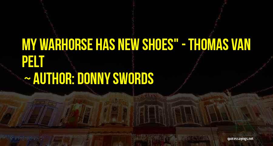 Donny Swords Quotes: My Warhorse Has New Shoes - Thomas Van Pelt