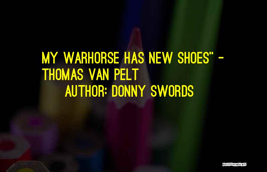 Donny Swords Quotes: My Warhorse Has New Shoes - Thomas Van Pelt