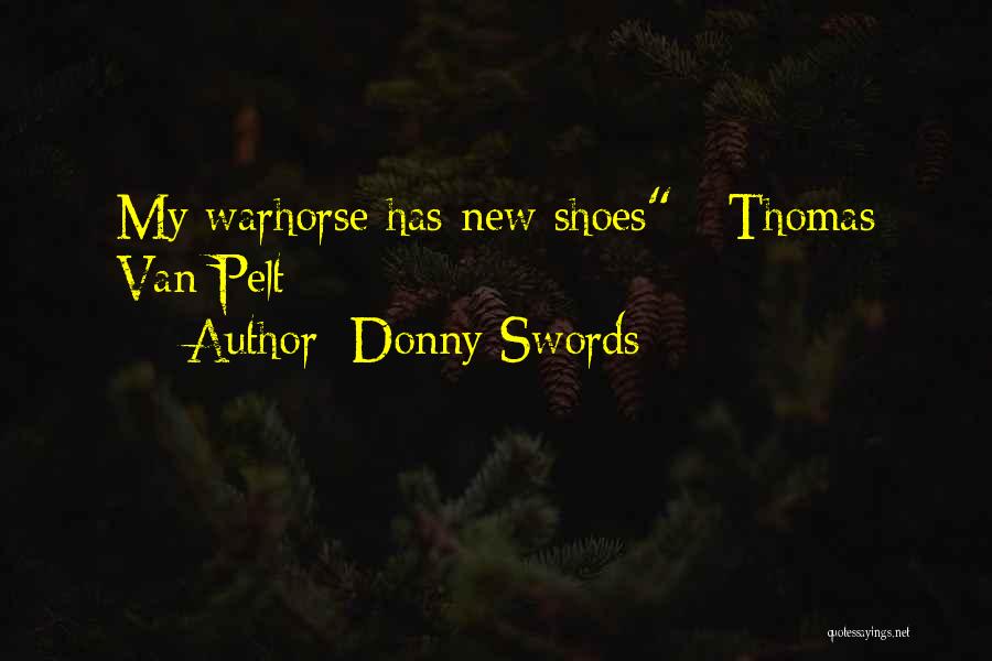 Donny Swords Quotes: My Warhorse Has New Shoes - Thomas Van Pelt