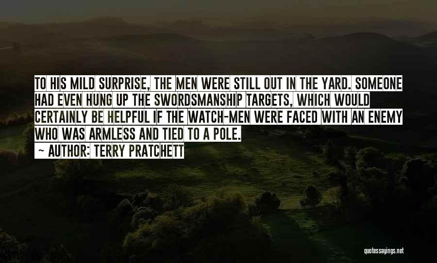 Terry Pratchett Quotes: To His Mild Surprise, The Men Were Still Out In The Yard. Someone Had Even Hung Up The Swordsmanship Targets,