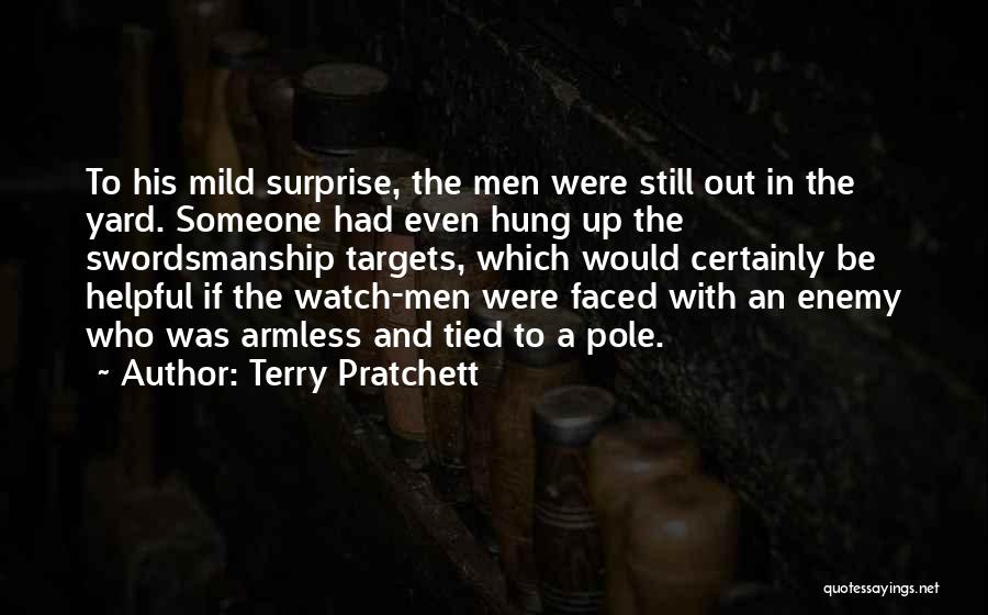 Terry Pratchett Quotes: To His Mild Surprise, The Men Were Still Out In The Yard. Someone Had Even Hung Up The Swordsmanship Targets,