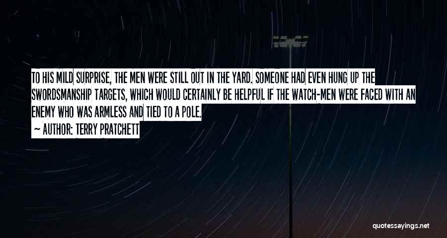 Terry Pratchett Quotes: To His Mild Surprise, The Men Were Still Out In The Yard. Someone Had Even Hung Up The Swordsmanship Targets,