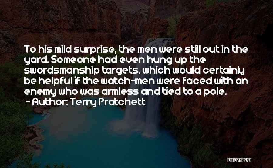 Terry Pratchett Quotes: To His Mild Surprise, The Men Were Still Out In The Yard. Someone Had Even Hung Up The Swordsmanship Targets,