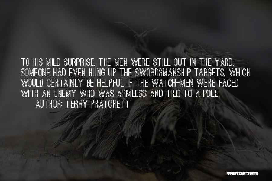 Terry Pratchett Quotes: To His Mild Surprise, The Men Were Still Out In The Yard. Someone Had Even Hung Up The Swordsmanship Targets,
