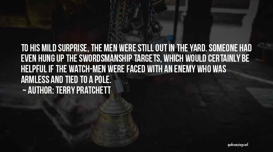 Terry Pratchett Quotes: To His Mild Surprise, The Men Were Still Out In The Yard. Someone Had Even Hung Up The Swordsmanship Targets,