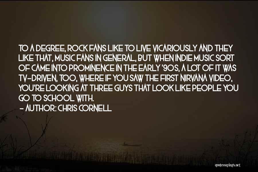 Chris Cornell Quotes: To A Degree, Rock Fans Like To Live Vicariously And They Like That, Music Fans In General, But When Indie