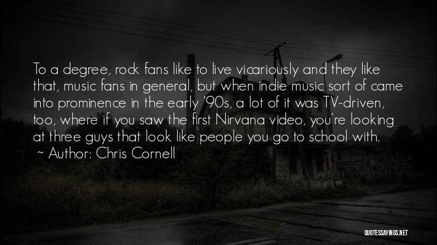 Chris Cornell Quotes: To A Degree, Rock Fans Like To Live Vicariously And They Like That, Music Fans In General, But When Indie