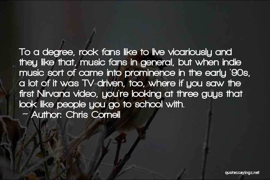 Chris Cornell Quotes: To A Degree, Rock Fans Like To Live Vicariously And They Like That, Music Fans In General, But When Indie