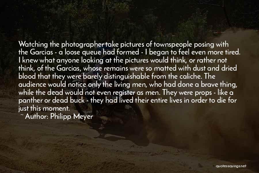 Philipp Meyer Quotes: Watching The Photographer Take Pictures Of Townspeople Posing With The Garcias - A Loose Queue Had Formed - I Began