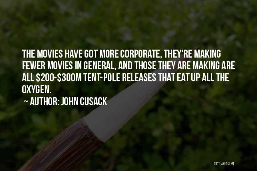 John Cusack Quotes: The Movies Have Got More Corporate, They're Making Fewer Movies In General, And Those They Are Making Are All $200-$300m