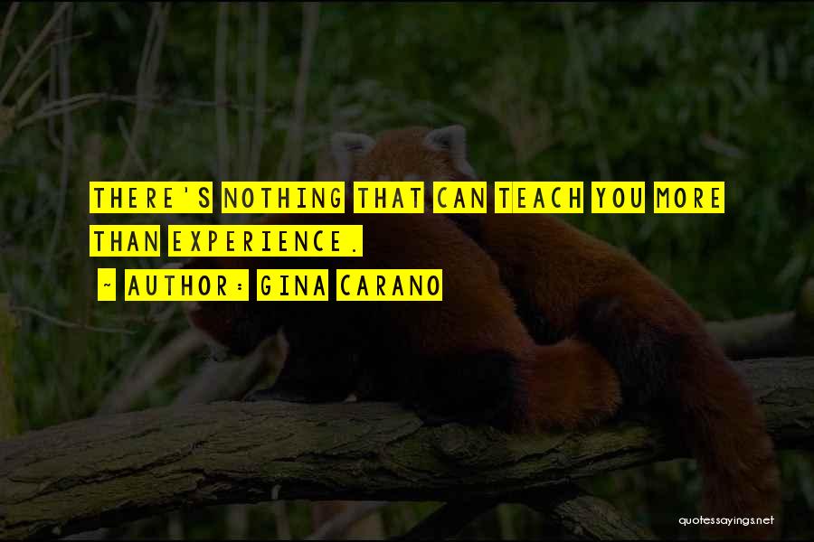 Gina Carano Quotes: There's Nothing That Can Teach You More Than Experience.