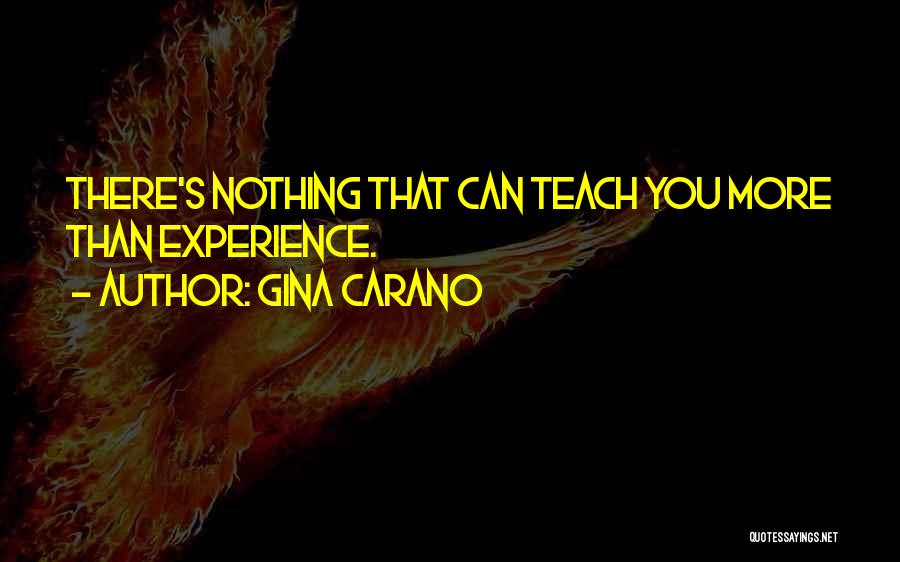 Gina Carano Quotes: There's Nothing That Can Teach You More Than Experience.