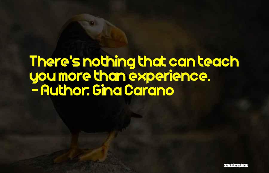 Gina Carano Quotes: There's Nothing That Can Teach You More Than Experience.