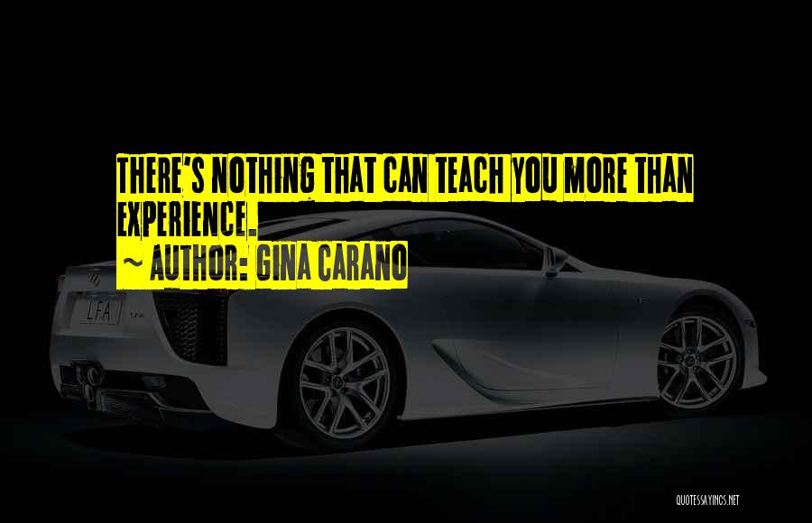 Gina Carano Quotes: There's Nothing That Can Teach You More Than Experience.
