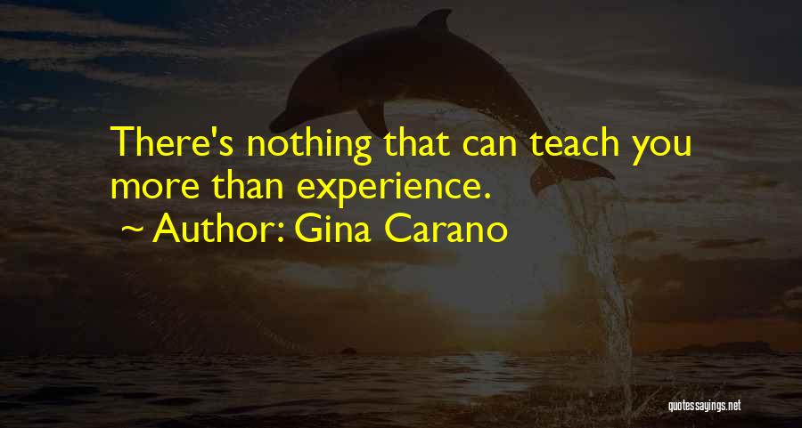 Gina Carano Quotes: There's Nothing That Can Teach You More Than Experience.