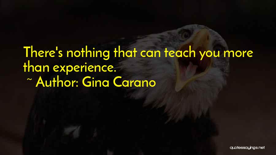 Gina Carano Quotes: There's Nothing That Can Teach You More Than Experience.