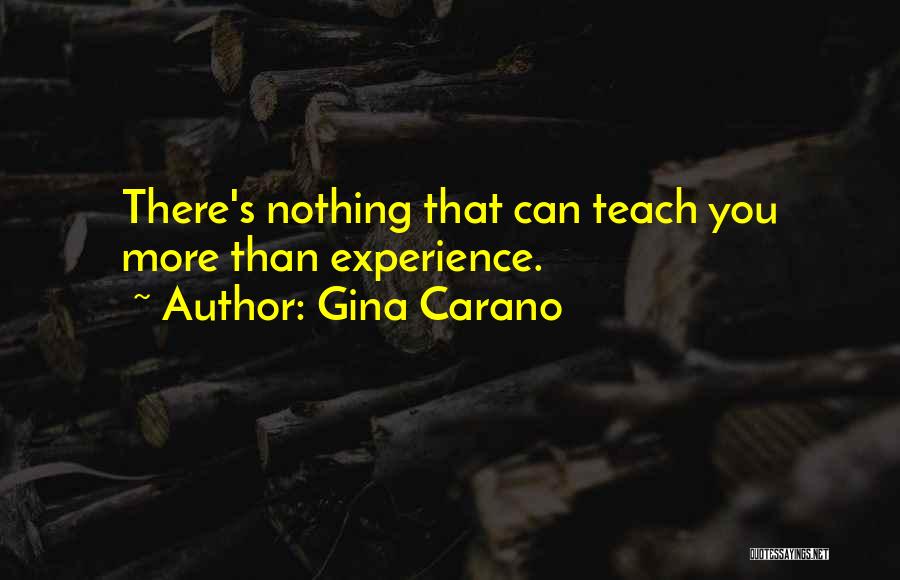 Gina Carano Quotes: There's Nothing That Can Teach You More Than Experience.