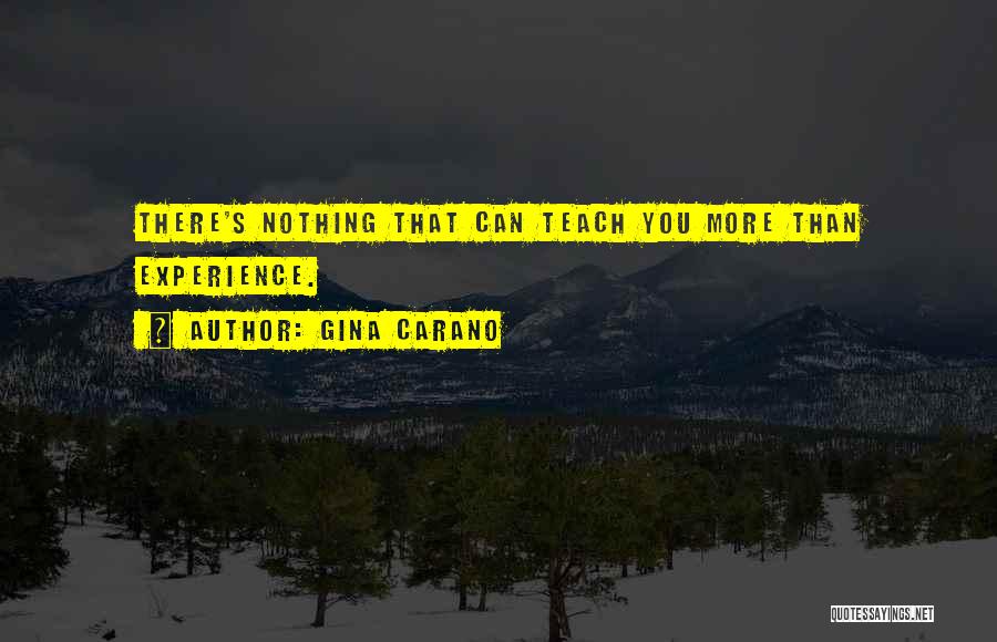 Gina Carano Quotes: There's Nothing That Can Teach You More Than Experience.