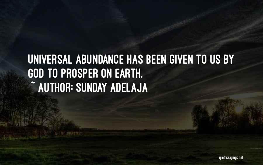 Sunday Adelaja Quotes: Universal Abundance Has Been Given To Us By God To Prosper On Earth.