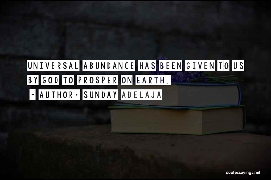 Sunday Adelaja Quotes: Universal Abundance Has Been Given To Us By God To Prosper On Earth.