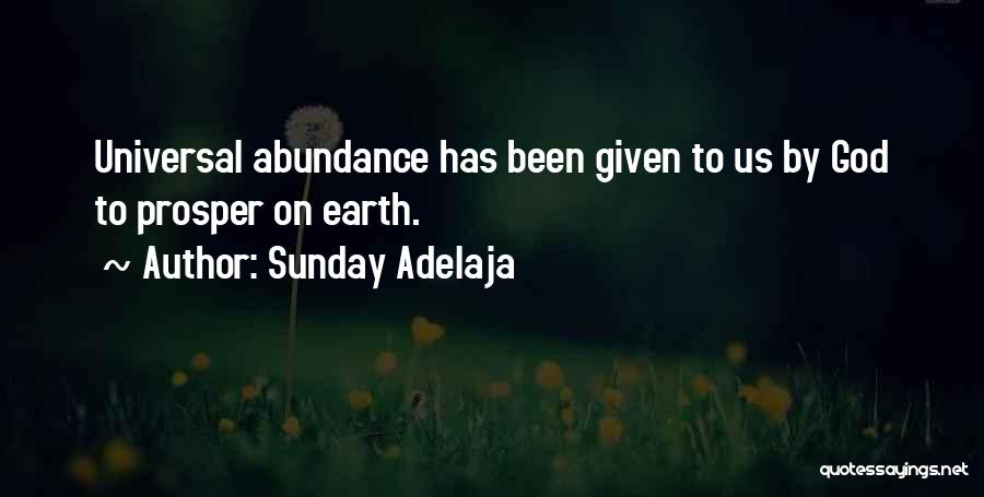 Sunday Adelaja Quotes: Universal Abundance Has Been Given To Us By God To Prosper On Earth.