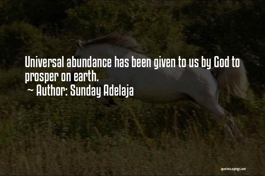 Sunday Adelaja Quotes: Universal Abundance Has Been Given To Us By God To Prosper On Earth.