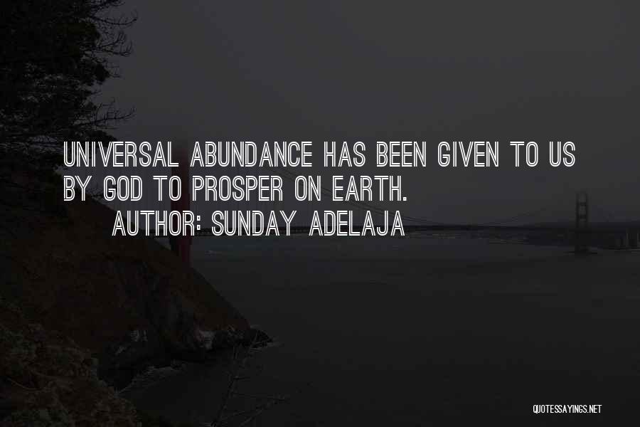 Sunday Adelaja Quotes: Universal Abundance Has Been Given To Us By God To Prosper On Earth.