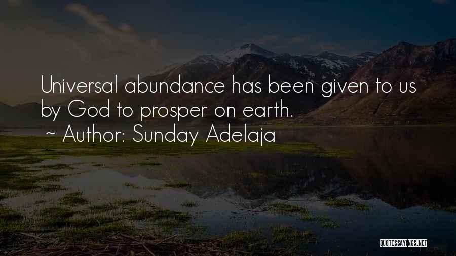 Sunday Adelaja Quotes: Universal Abundance Has Been Given To Us By God To Prosper On Earth.