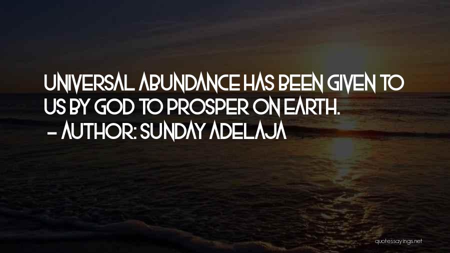 Sunday Adelaja Quotes: Universal Abundance Has Been Given To Us By God To Prosper On Earth.