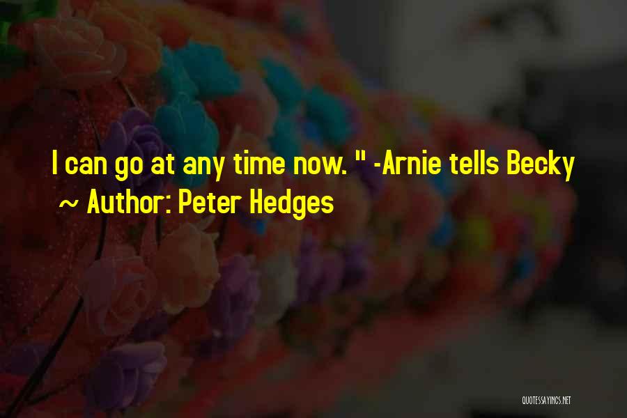 Peter Hedges Quotes: I Can Go At Any Time Now. -arnie Tells Becky