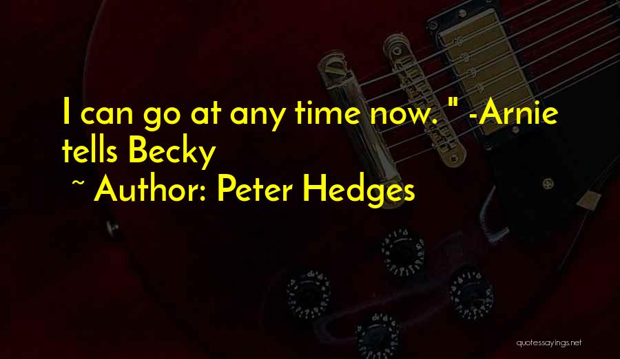 Peter Hedges Quotes: I Can Go At Any Time Now. -arnie Tells Becky