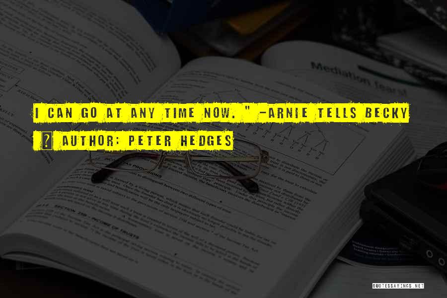Peter Hedges Quotes: I Can Go At Any Time Now. -arnie Tells Becky