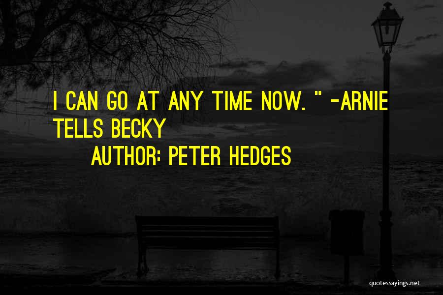 Peter Hedges Quotes: I Can Go At Any Time Now. -arnie Tells Becky