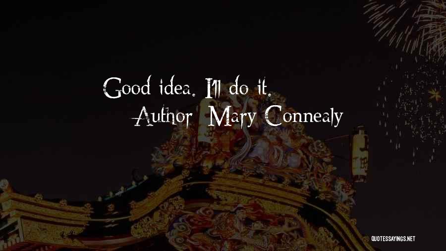 Mary Connealy Quotes: Good Idea. I'll Do It.