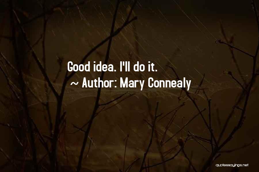 Mary Connealy Quotes: Good Idea. I'll Do It.