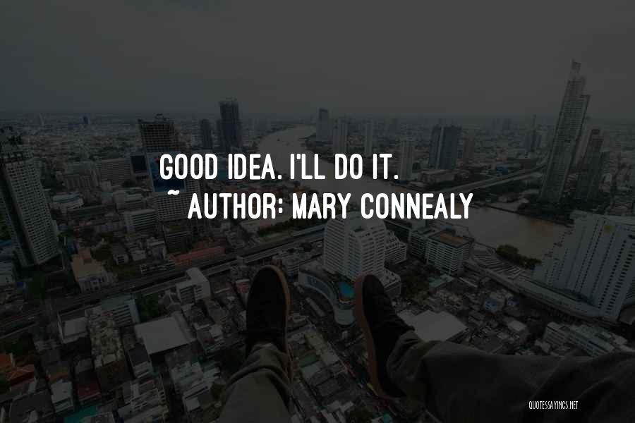 Mary Connealy Quotes: Good Idea. I'll Do It.